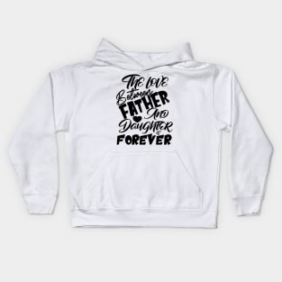 The Love Between Father And Daughter Is Forever, Design For Daddy Daughter Kids Hoodie